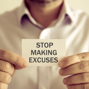 Stop making and giving excuses. 1